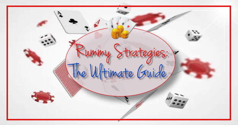 Rummy Strategies: The Ultimate Guide