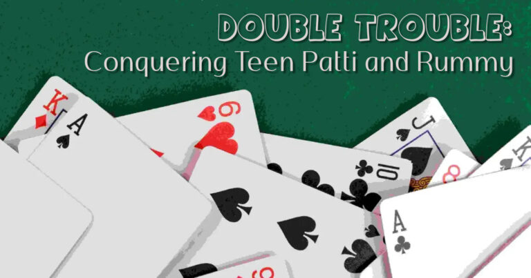 Double Trouble: Conquering Teen Patti and Rummy