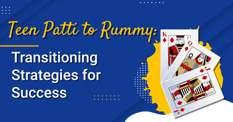 Teen Patti to Rummy: Transitioning Strategies for Success