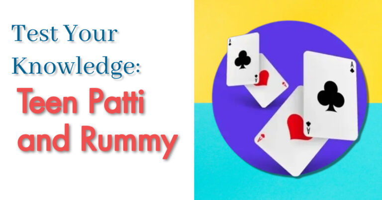 Test Your Knowledge: Teen Patti and Rummy