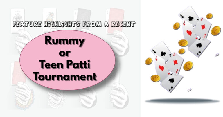Feature Highlights From A Recent Rummy or Teen Patti Tournament