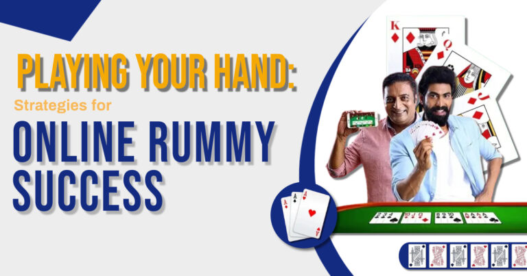 Playing Your Hand: Strategies for Online Rummy Success