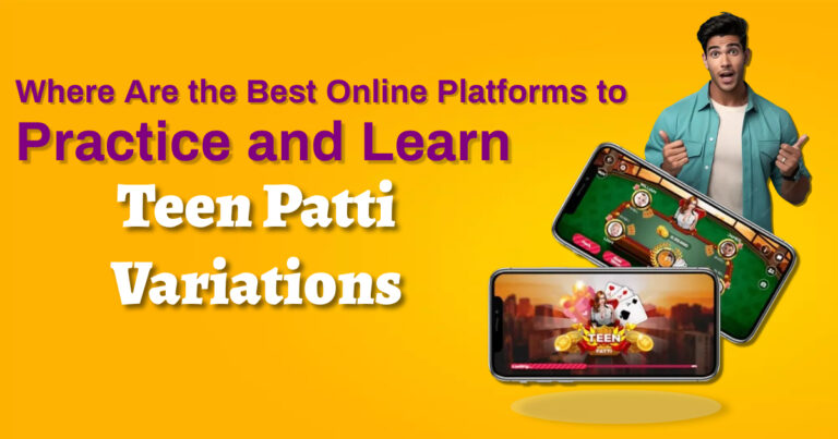 Where Are the Best Online Platforms to Practice and Learn Teen Patti Variations