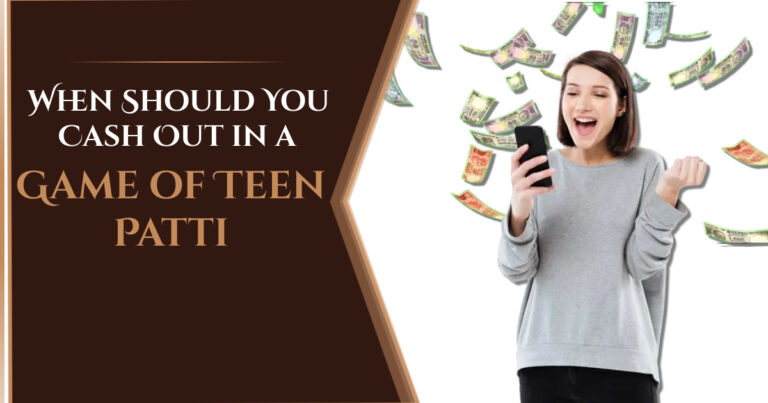 When Should You Cash Out in a Game of Teen Patti