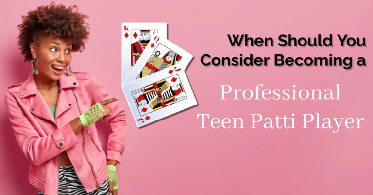 When Should You Consider Becoming a Professional Teen Patti Player
