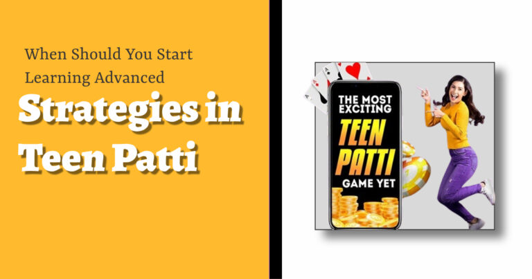 When Should You Start Learning Advanced Strategies in Teen Patti