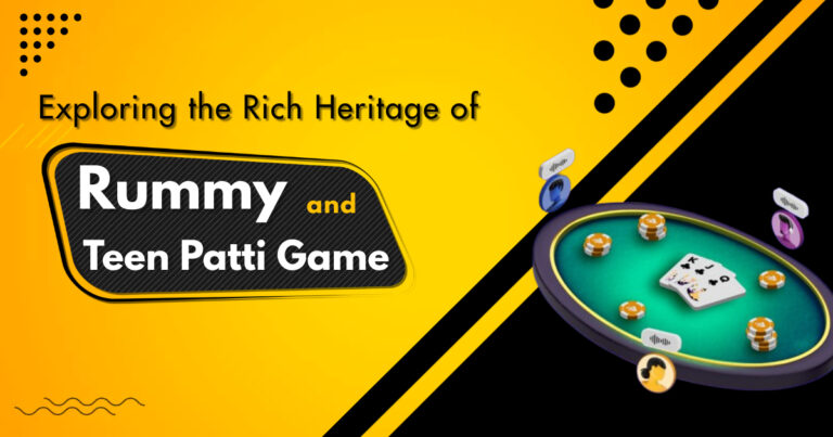 Exploring the Rich Heritage of Rummy and Teen Patti Game
