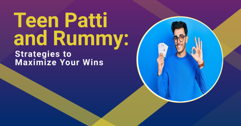 Teen Patti and Rummy: Strategies to Maximize Your Wins
