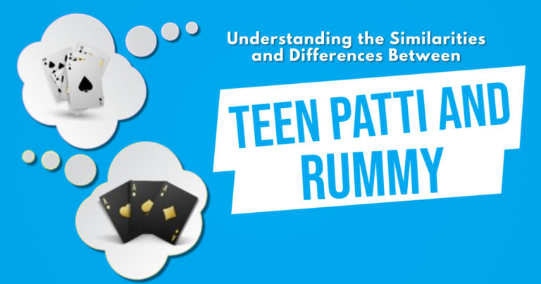 Understanding the Similarities and Differences Between Teen Patti and Rummy