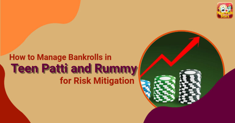 How to Manage Bankrolls in Teen Patti and Rummy for Risk Mitigation