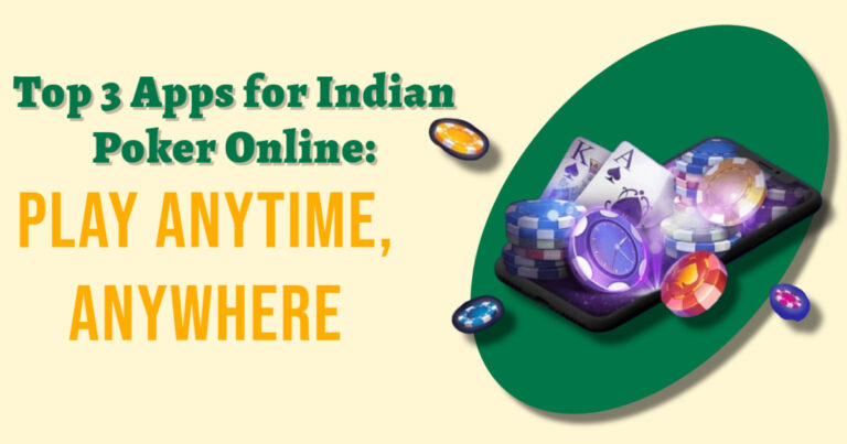 Top 3 Apps for Indian Poker Online: Play Anytime, Anywhere
