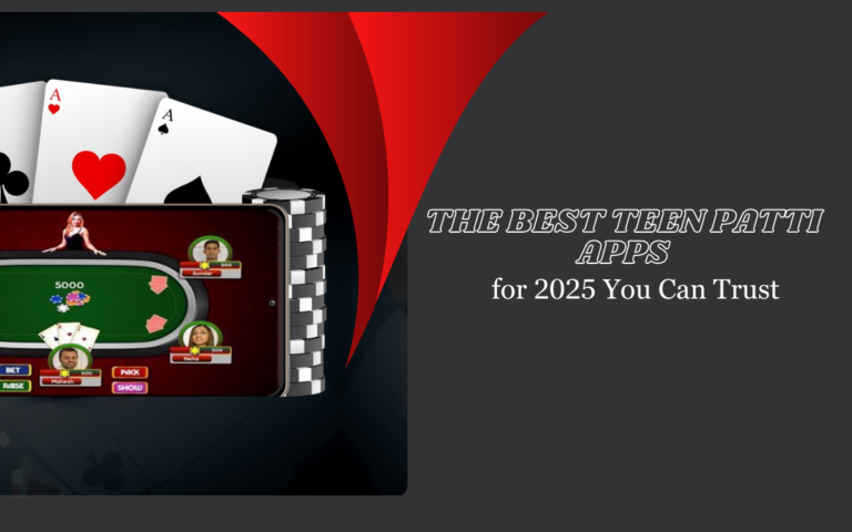The Best Teen Patti Apps for 2025 You Can Trust