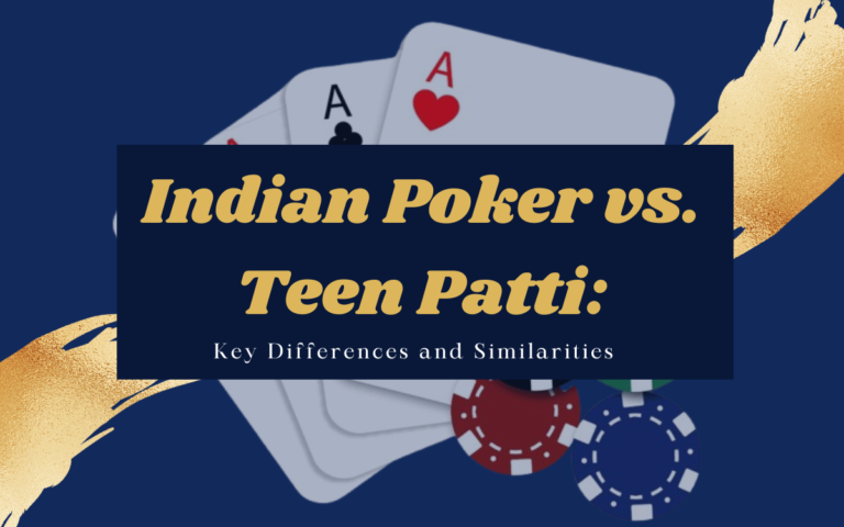 Indian Poker vs. Teen Patti: Key Differences and Similarities