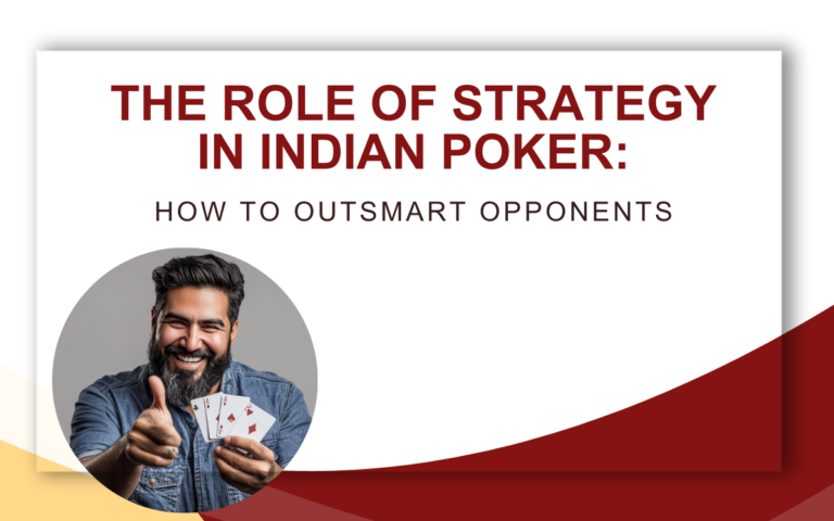 The Role of Strategy in Indian Poker: How to Outsmart Opponents
