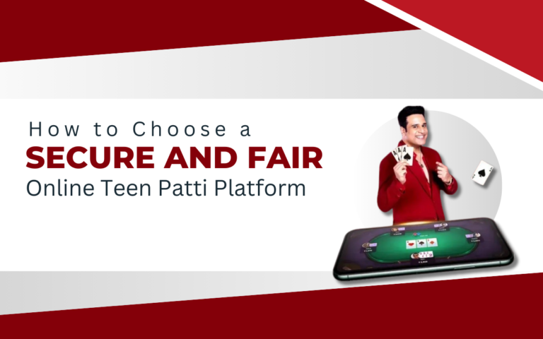 How to Choose a Secure and Fair Online Teen Patti Platform