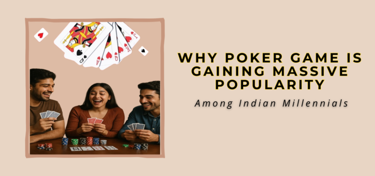 Why Poker Game is Gaining Massive Popularity Among Indian Millennials