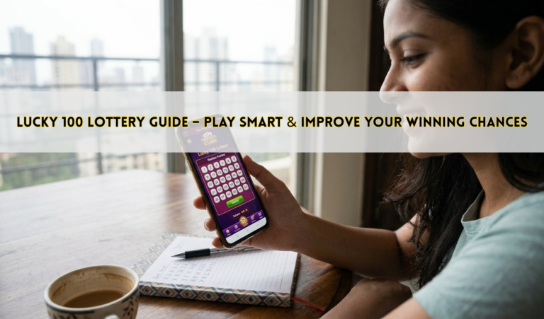 Lucky 100 Lottery Guide – Play Smart & Improve Your Winning Chances