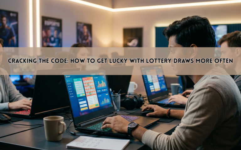 Cracking the Code: How to Get Lucky with Lottery Draws More Often