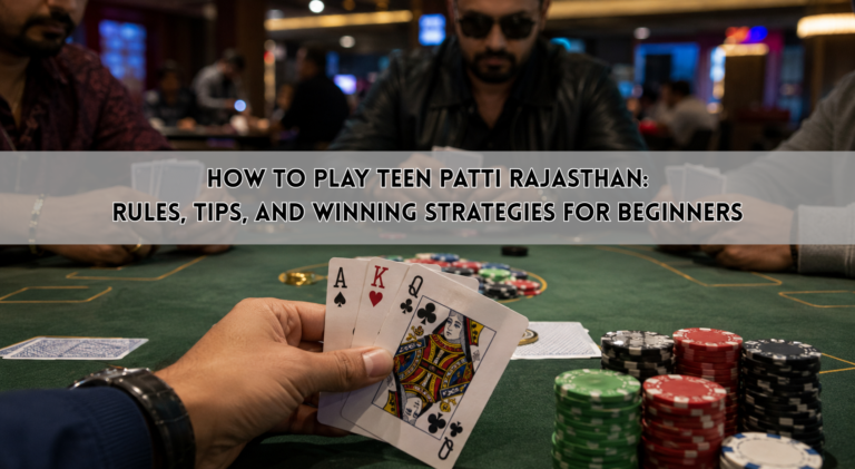 How to Play Teen Patti Rajasthan: Rules, Tips, and Winning Strategies for Beginners