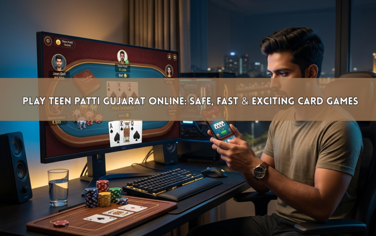 Play Teen Patti Gujarat Online: Safe, Fast & Exciting Card Games