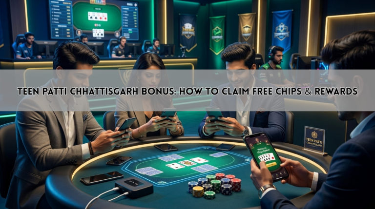 Teen Patti Chhattisgarh Bonus: How to Claim Free Chips & Rewards