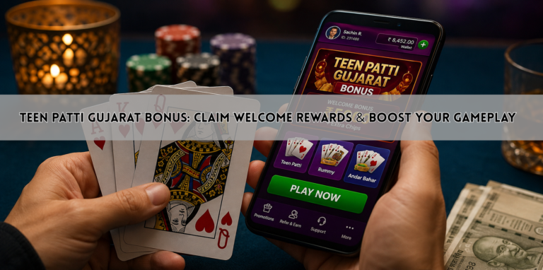 Teen Patti Gujarat Bonus: Claim Welcome Rewards & Boost Your Gameplay