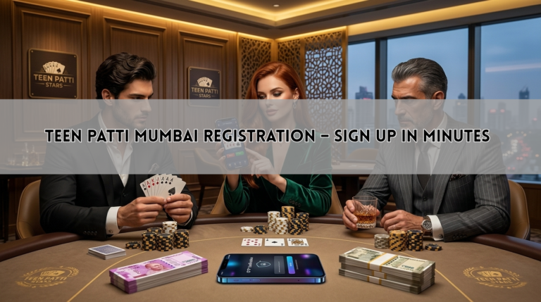 Teen Patti Mumbai Registration – Sign Up in Minutes