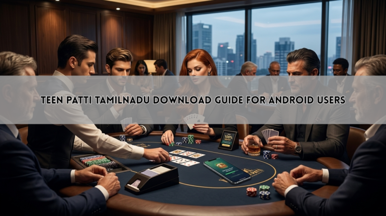 Teen Patti Tamilnadu Download Guide for Android Users
