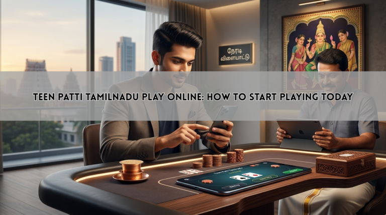 Teen Patti Tamilnadu Play Online: How to Start Playing Today