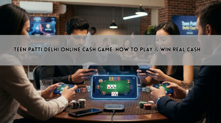 Teen Patti Delhi Online Cash Game: How to Play & Win Real Cash